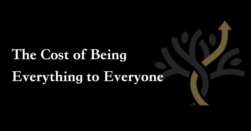 White text reads "The Cost of Being Everything to Everyone" on a black background with a faint abstract tree and upward arrow graphic.