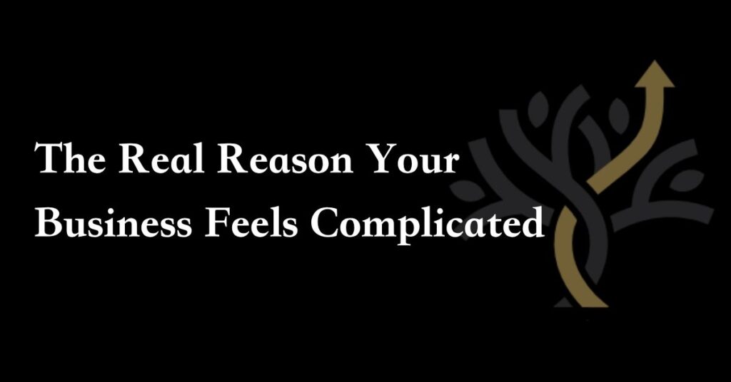 White text reads, "The Real Reason Your Business Feels Complicated" on a black background with a faint abstract tree and arrow graphic on the right.