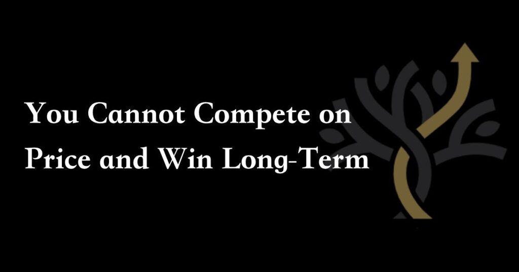 White text on a black background reads, "You Cannot Compete on Price and Win Long-Term," with a stylized tree and upward arrow graphic on the right side.